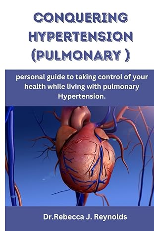 conquering pulmonary hypertension personal guide to taking control of your health while living with pulmonary