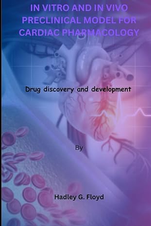 in vitro and in vivo preclinical models for cardiac pharmacology drug discovery and development 1st edition
