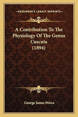 a contribution to the physiology of the genus cuscuta 1st edition george james peirce 1166423700,