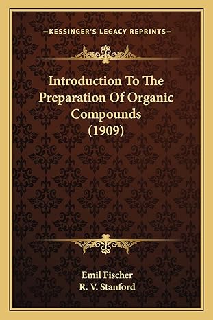 introduction to the preparation of organic compounds 1st edition emil fischer ,r v stanford 1164013505,