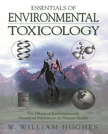 essentials of environmental toxicology 1st edition william hughes 1560324708, 978-1560324706
