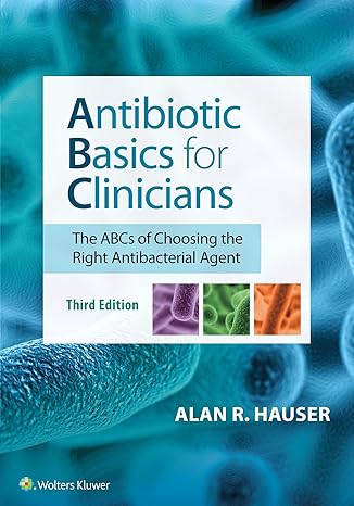 antibiotic basics for clinicians 3rd edition dr alan r hauser md phd 1496384482, 978-1496384485