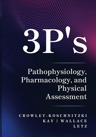 3 ps pathophysiology pharmacology and physical assessment 1st edition crowley koschnitzki ,kay ,wallace ,letz