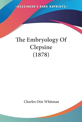 the embryology of clepsine 1st edition charles otis whitman 1120758602, 978-1120758606