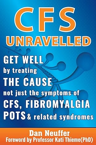 cfs unravelled get well by treating the cause not just the symptoms of cfs fibromyalgia pots and related