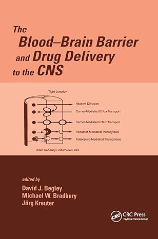 the blood brain barrier and drug delivery to the cns 1st edition michael bradbury ,david begley ,jorg kreuter