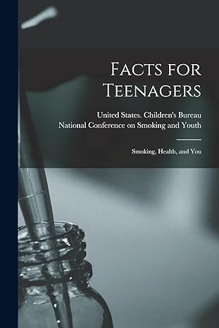 facts for teenagers smoking health and you 1st edition united states children's bureau ,national conference