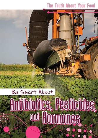 be smart about antibiotics pesticides and hormones 1st edition rachael morlock 1502665905, 978-1502665904