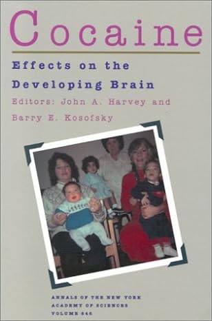 cocaine effects on the developing brain 1st edition professor john a harvey ,professor barry e kosofsky