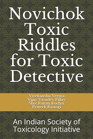 novichok toxic riddles for toxic detective an indian society of toxicology initiative 1st edition dr