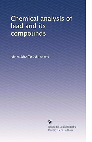chemical analysis of lead and its compounds 1st edition john a schaeffer b0037nxa22