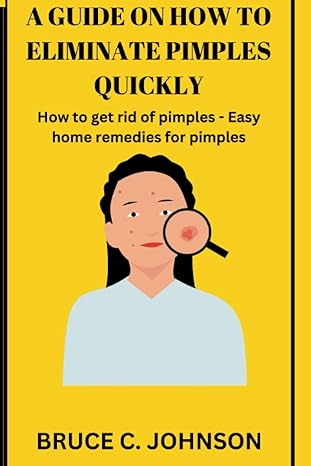 a guide on how to eliminate pimples quickly how to get rid of pimples easy home remedies foe pimples 1st
