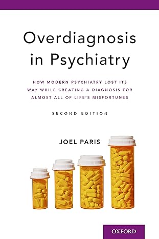 overdiagnosis in psychiatry how modern psychiatry lost its way while creating a diagnosis for almost all of