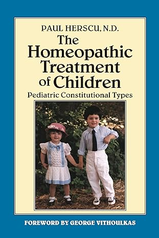 the homeopathic treatment of children pediatric constitutional types 1st edition paul herscu n d ,george