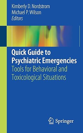 quick guide to psychiatric emergencies tools for behavioral and toxicological situations 1st edition kimberly