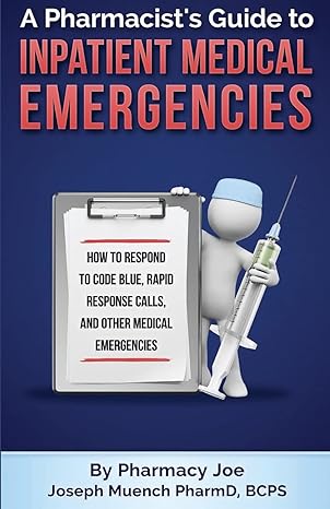 a pharmacists guide to inpatient medical emergencies how to respond to code blue rapid response calls and