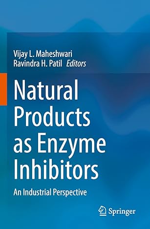 natural products as enzyme inhibitors an industrial perspective 1st edition vijay l maheshwari ,ravindra h