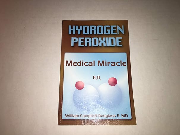 hydrogen peroxide medical miracle hydrogen peroxide medical miracle 1st edition william campbell douglass ii
