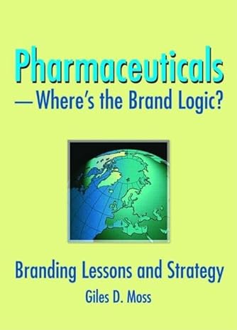 pharmaceuticals wheres the brand logic branding lessons and strategy 1st edition giles d moss 0789032597,