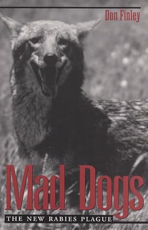 mad dogs the new rabies plague 1st edition donald finley 0890968225, 978-0890968222