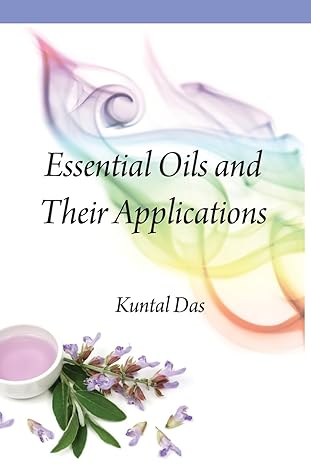 essential oils and their applications 1st edition kuntal das 8119103343, 978-8119103348