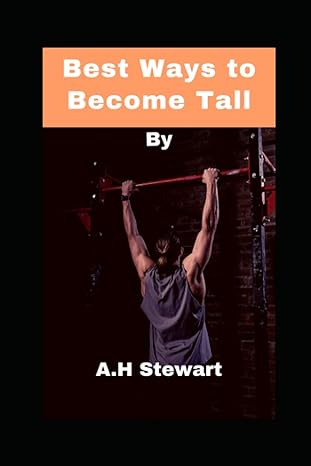 best ways to become tall 1st edition a h stewart b09yp4y1vc, 979-8808993389