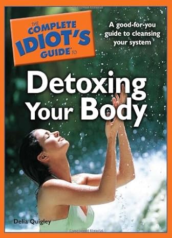 the complete idiots guide to detoxing your body 1st edition delia quigley 1592577202, 978-1592577200