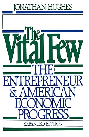 the vital few the entrepreneur and american economic progress enlarged edition jonathan hughes 0195040384,