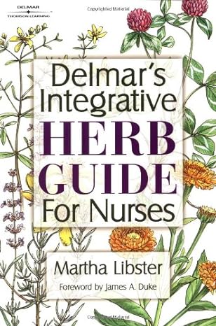 delmars integrative herb guide for nurses 1st edition martha libster 0766827100, 978-0766827103