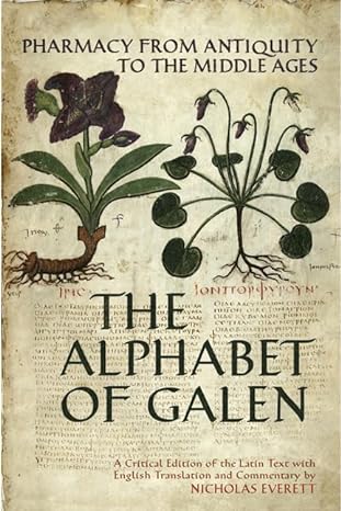 The Alphabet Of Galen Pharmacy From Antiquity To The Middle Ages