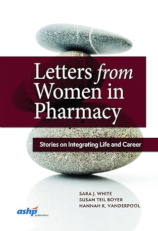 letters from women in pharmacy stories on integrating life and career 1st edition sara j white ,susan teil