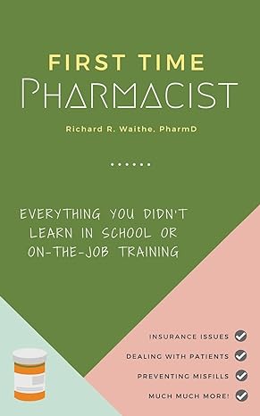 first time pharmacist everything you didnt learn in school or on the job training 1st edition richard waithe