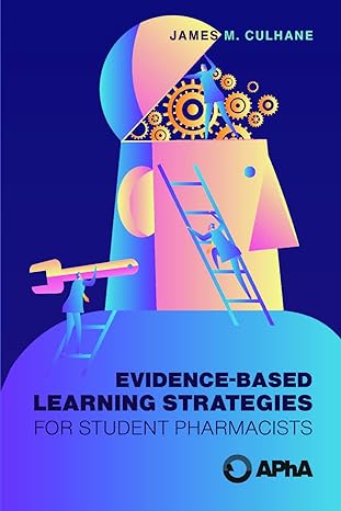 evidence based learning strategies for student pharmacists 1st edition james m culhane 1582123756,