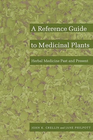 a reference guide to medicinal plants herbal medicine past and present 1st edition john k crellin ,jane