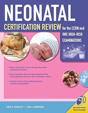 neonatal certification review for the ccrn and rnc high risk examinations 1st edition keri r rogelet ,ann j