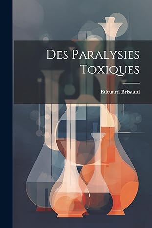 des paralysies toxiques 1st edition edouard brissaud 1022113550, 978-1022113558