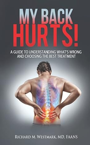my back hurts a guide to understanding whats wrong and choosing the best treatment 1st edition dr richard m