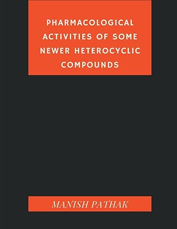 pharmacological activities of some newer heterocyclic compounds 1st edition manish pathak 9356755434,