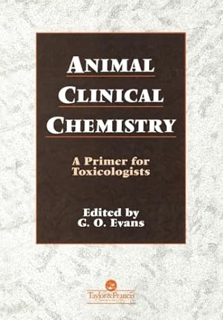 animal clinical chemistry a primer for toxicologists 1st edition g o evans 0748403515, 978-0748403516