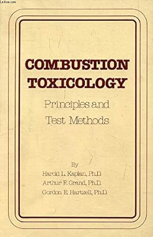 combustion toxicology principles and test methods 1st edition harold l kaplan ,arthur f grand ,gordon e