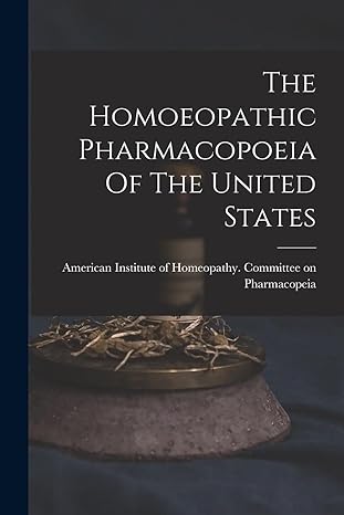 the homoeopathic pharmacopoeia of the united states 1st edition american institute of homeopathy com