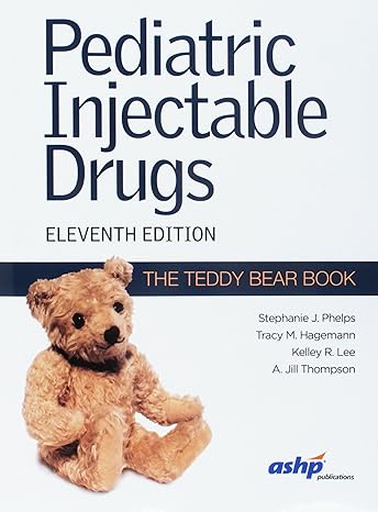 pediatric injectable drugs 11th edition stephanie j phelps ,kelley r lee ,amanda jill thompson ,tracy m