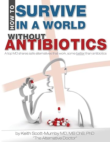 how to survive in a world without antibiotics a top md shares safe alternatives that work some better than