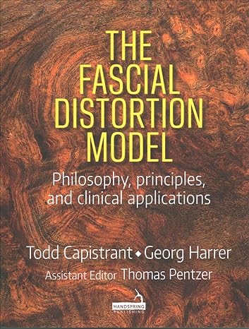 the fascial distortion model philosophy principles and clinical applications 1st edition todd capistrant