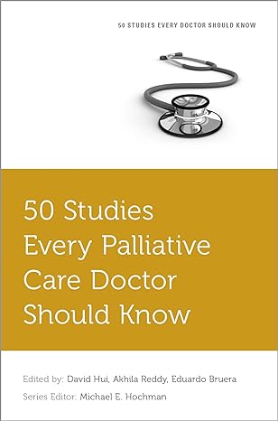 50 studies every palliative care doctor should know 1st edition david hui ,akhila reddy ,eduardo bruera