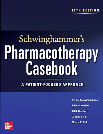 schwinghammers pharmacotherapy casebook a patient focused approach 12th edition terry schwinghammer ,julia