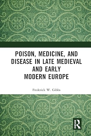 poison medicine and disease in late medieval and early modern europe 1st edition frederick w gibbs