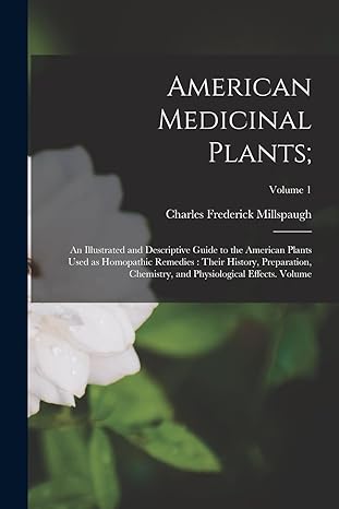 american medicinal plants an illustrated and descriptive guide to the american plants used as homopathic