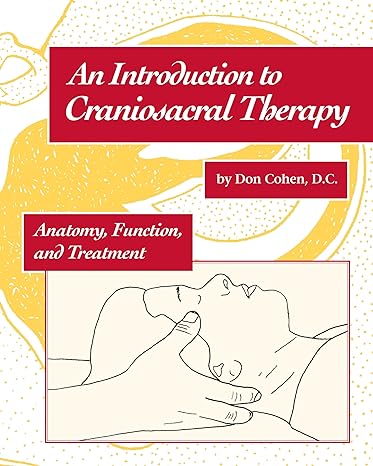 an introduction to craniosacral therapy anatomy function and treatment 1st edition don cohen ,john upledger