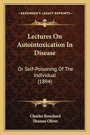 lectures on autointoxication in disease or self poisoning of the individual 1st edition charles bouchard op